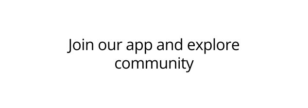 Join our app and explore community